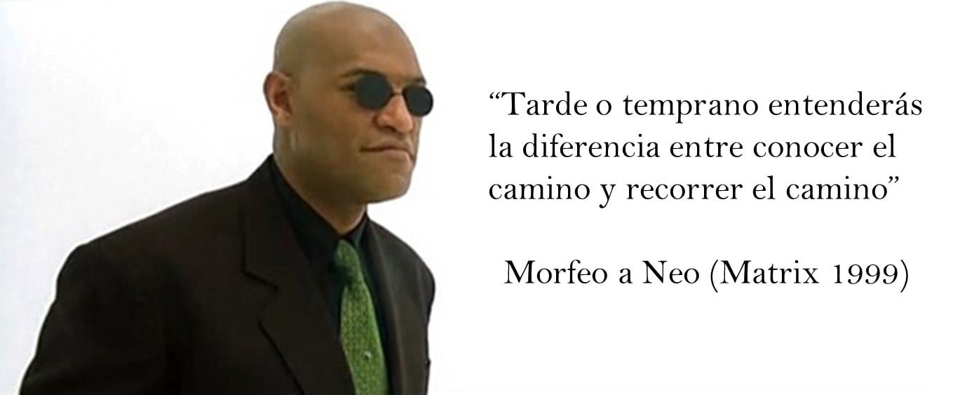 Morpheo a Neo Matrix 1999 tarde o temprano entenderás la diferencia entre conocer el camino y recorrer el camino
